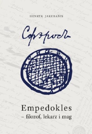 Empedokles - filozof, lekarz i mag. Przyczynek do jego zrozumienia i ocen