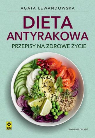 Dieta antyrakowa Przepisy na zdrowe życie