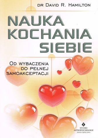 Nauka kochania siebie. Od wybaczenia do pełnej samoakceptacji