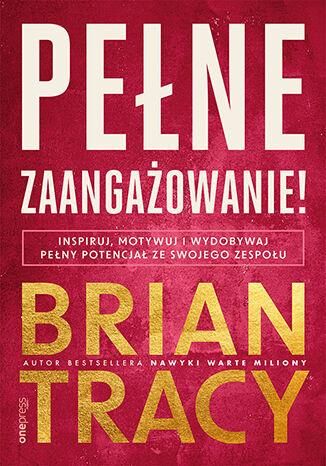 Pełne zaangażowanie! Inspiruj, motywuj i wydobywaj pełny potencjał ze swojego zespołu