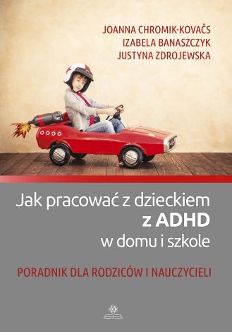 Jak pracować z dzieckiem z ADHD w domu i szkole