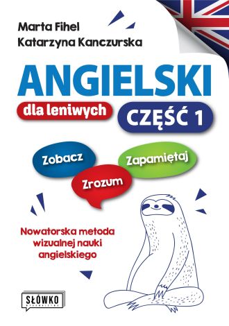 Angielski dla leniwych. Część 1. Zobacz – Zrozum – Zapamiętaj. Nowatorska metoda wizualnej nauki angielskiego