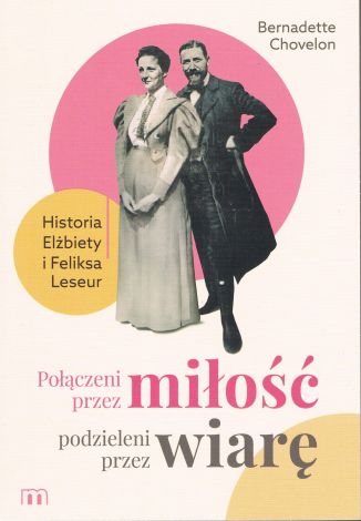 Połączeni przez miłość, podzieleni przez wiarę. Historia Elżbiety i Feliksa Leseur