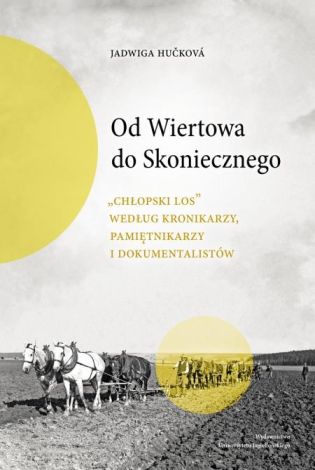 Od Wiertowa do Skoniecznego „Chłopski los” według kronikarzy, pamiętnikarzy i dokumentalistów