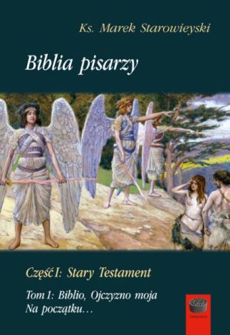 Biblia pisarzy, cz. I Stary Testament Tom 1: Biblio, Ojczyzno moja. Na początku…