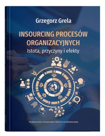 Insourcing procesów organizacyjnych. Istota, przyczyny i efekty