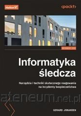 Informatyka śledcza. Narzędzia i techniki skutecznego reagowania na incydenty bezpieczeństwa wyd. 3