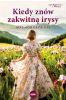Kiedy znów zakwitną irysy