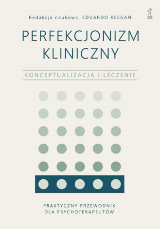 Perfekcjonizm kliniczny. Konceptualizacja i leczenie