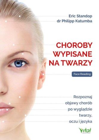 Choroby wypisane na twarzy. Rozpoznaj objawy chorób po wyglądzie twarzy, oczu i języka wyd. 2024