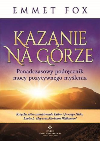 Kazanie na Górze. Ponadczasowy podręcznik mocy pozytywnego myślenia