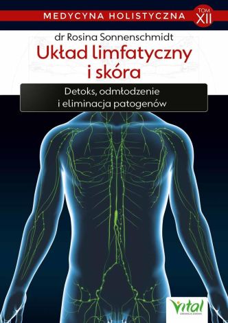 Medycyna holistyczna Tom XII Układ limfatyczny i skóra