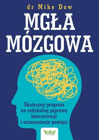 Mgła mózgowa. Skuteczny program na radykalną poprawę koncentracji i wzmocnienie pamięci wyd. 2024