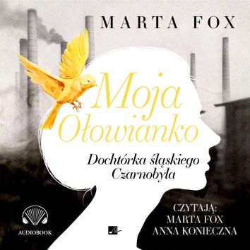 CD MP3 Moja ołowianko. Doktórka śląskiego Czarnobyla (audiobook)