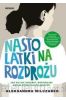 Nastolatki na rozdrożu. Jak się nie zagubić, wspierając swoje dorastające dziecko