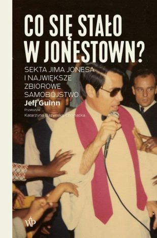 Co się stało w Jonestown? Sekta Jima Jonesa i największe zbiorowe samobójstwo wyd. 2024