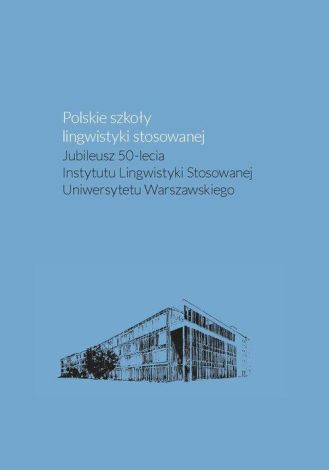 Polskie szkoły lingwistyki stosowanej. Jubileusz 50-lecia Instytutu Lingwistyki Stosowanej Uniwersyt