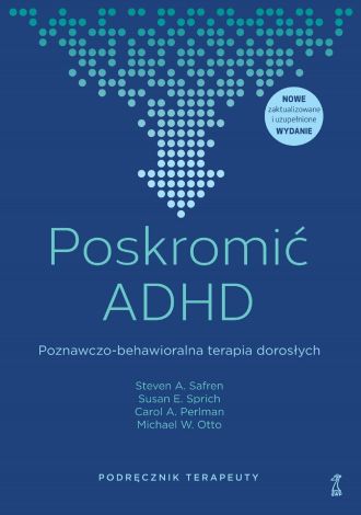 Poskromić ADHD. Poznawczo-behawioralna terapia dorosłych. Podręcznik terapeuty