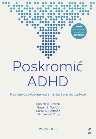 Poskromić ADHD. Poznawczo-behawioralna terapia dorosłych. Poradnik