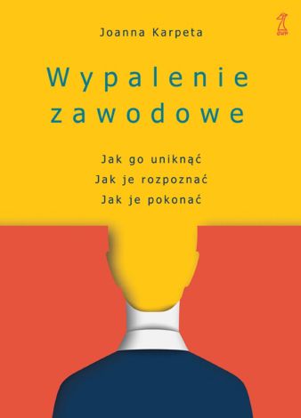 Wypalenie zawodowe. Jak go uniknąć, Jak je rozpoznać, Jak je pokonać