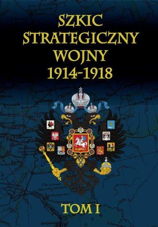 Szkic strategiczny wojny 1914-1918 Tom 1