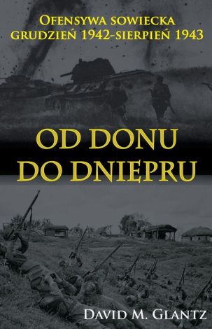 Od Donu do Dniepru. Ofensywa sowiecka grudzień 1942 - sierpień 1943