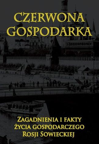 Czerwona gospodarka. Zagadnienia i fakty życia gospodarczego Rosji Sowieckiej