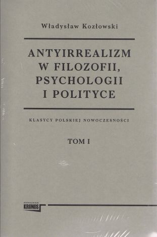 Antyirrealizm w filozofii, psychologii i polityce Tom 1-2