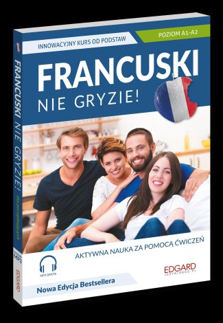 Francuski nie gryzie! Innowacyjny kurs od podstaw A1-A2