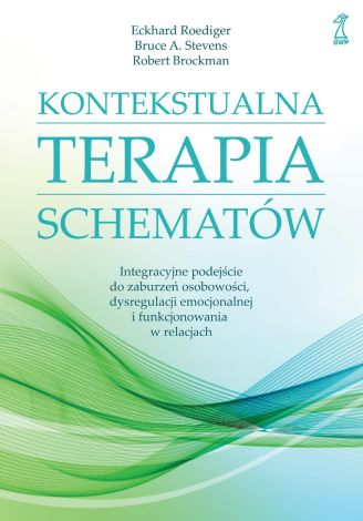 Kontekstualna terapia schematów. Integracyjne podejście do zaburzeń osobowości, dysregulacji emocjonalnej i funkcjonowania w relacjach