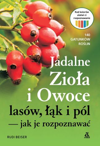 Jadalne zioła i owoce lasów, łąk i pól - jak je rozpoznawać wyd. 2024
