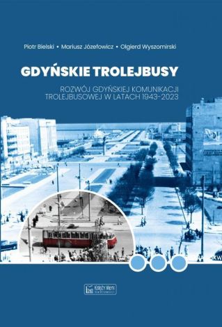 Gdyńskie trolejbusy. Rozwój gdyńskiej komunikacji trolejbusowej w latach 1943–2023