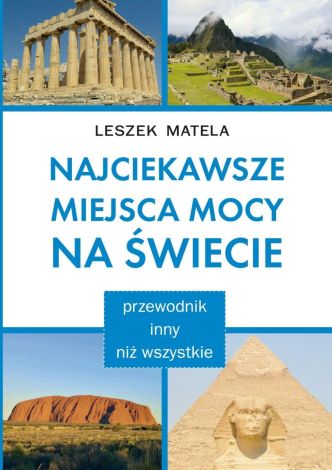 Najciekawsze miejsca mocy na świecie. Przewodnik inny niż wszystkie