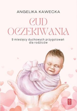 Cud oczekiwania. 9 miesięcy duchowych przygotowań