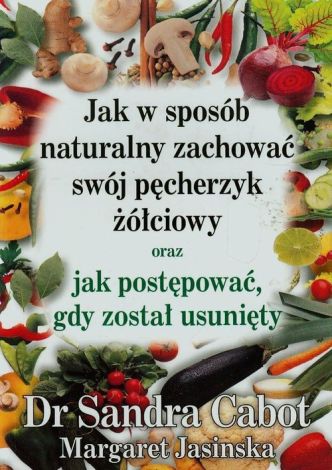 Jak w sposób naturalny zachować swój pęcherzyk żółciowy oraz jak postępować gdy został usunięty