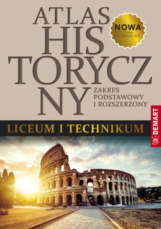 Atlas historyczny do liceum ogólnokształcącego i technikum Zakres podstawowy i rozszerzony