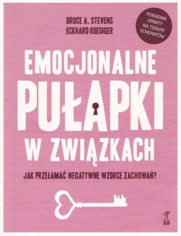 Emocjonalne pułapki w związkach. Jak przełamać negatywne wzorce zachowań? (dodruk 2022)