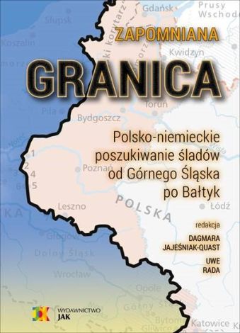 Zapomniana granica. Polsko-niemieckie poszukiwanie śladów od Górnego Śląska po Bałtyk