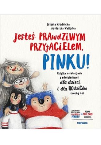 Jesteś prawdziwym przyjacielem, Pinku! Książka o relacjach z rówieśnikami dla dzieci i rodziców trochę też