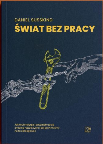 Świat bez pracy. Jak technologia i automatyzacja zmienią nasze życie i jak powinniśmy na to zareagować