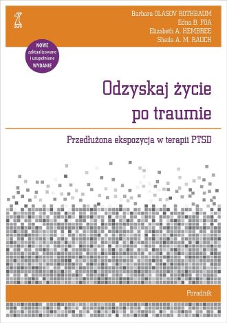 Odzyskaj życie po traumie. Przedłużona ekspozycja w terapii PTSD. Poradnik