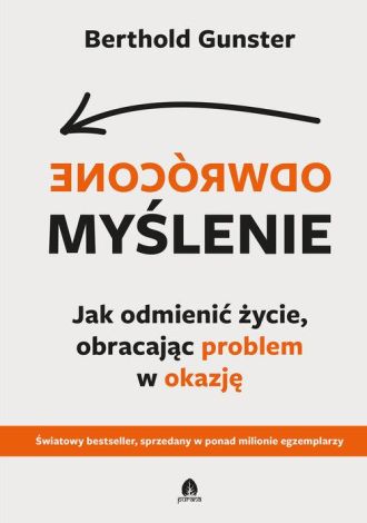 Odwrócone myślenie. Jak odmienić życie, obracając problem w okazję