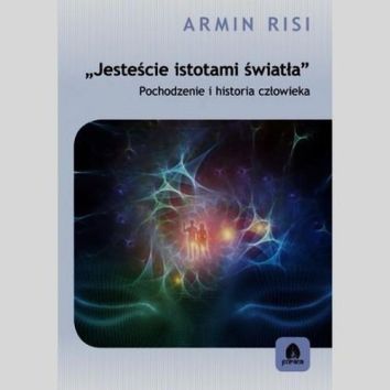 Jesteście istotami światła. Pochodzenie i historia człowieka