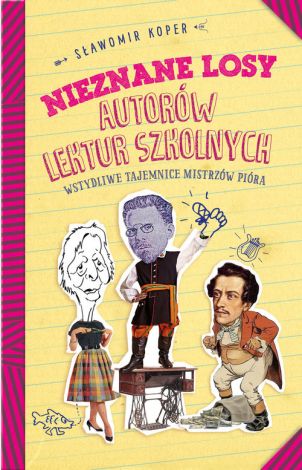 Nieznane losy autorów lektur szkolnych. Wstydliwe tajemnice mistrzów pióra