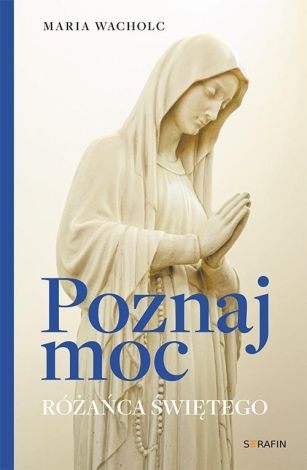 Poznaj moc Rożańca Świętego