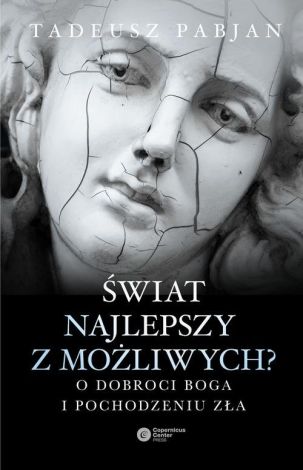 Świat najlepszy z możliwych? O dobroci Boga i pochodzeniu zła (dodruk 2021)