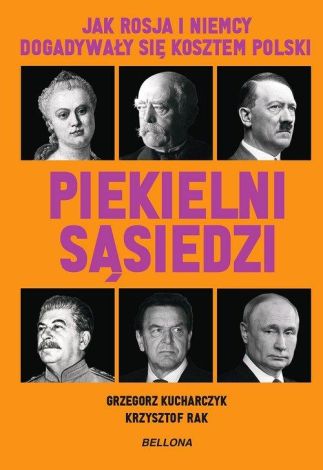 Piekielni sąsiedzi. Jak Rosja i Niemcy dogadywały się kosztem Polski