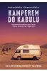 Kamperem do Kabulu. Hippisowskim szlakiem przez Turcję, Gruzję, Armenię, Iran i Afganistan