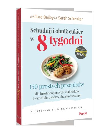 Schudnij i obniż cukier w 8 tygodni 150 prostych przepisów dla insulinoopornych, diabetyków i wszystkich, którzy chcą być szczupli