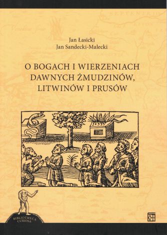 O bogach i wierzeniach dawnych Żmudzinów, Litwinów i Prusów